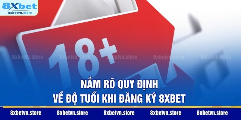Đăng Ký 8XBET - Hướng Dẫn Mở Tài Khoản Nhanh Trong 30 Giây Nắm rõ quy định về độ tuổi khi đăng ký 8XBET