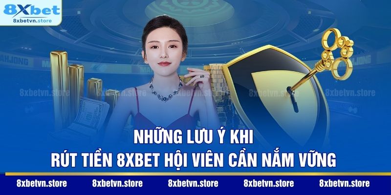 Rút Tiền 8XBET - 3 Cách Nhận Thưởng Nhanh Chóng Sau 3 Phút Những lưu ý khi rút tiền 8XBET hội viên cần nắm vững