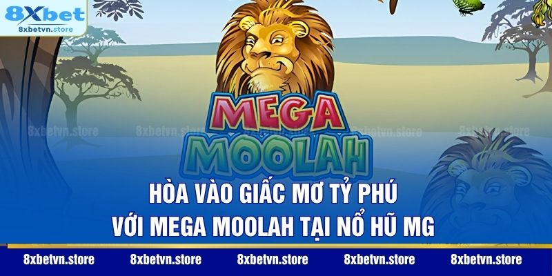 Nổ Hũ MG - Sảnh Quay Số Đổi Thưởng Đẳng Cấp Microgaming Hòa vào giấc mơ tỷ phú với Mega Moolah tại nổ hũ MG