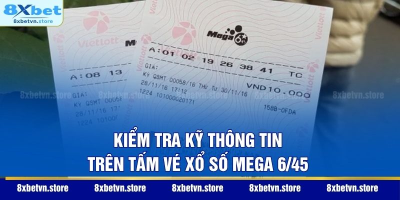 Xổ Số Mega 6/45 - Cơ Hội Đổi Đời Cùng Những Con Số Vàng Kiểm tra kỹ thông tin trên tấm vé xổ số Mega 6/45