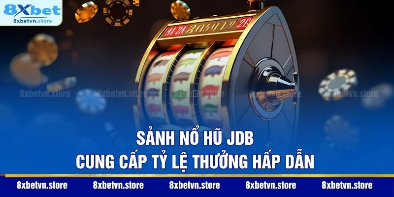 Nổ Hũ JDB - Sảnh Quay Thưởng Phát Lộc Với Tỷ Lệ Ăn Cực Cao Sảnh nổ hũ JDB cung cấp tỷ lệ thưởng hấp dẫn