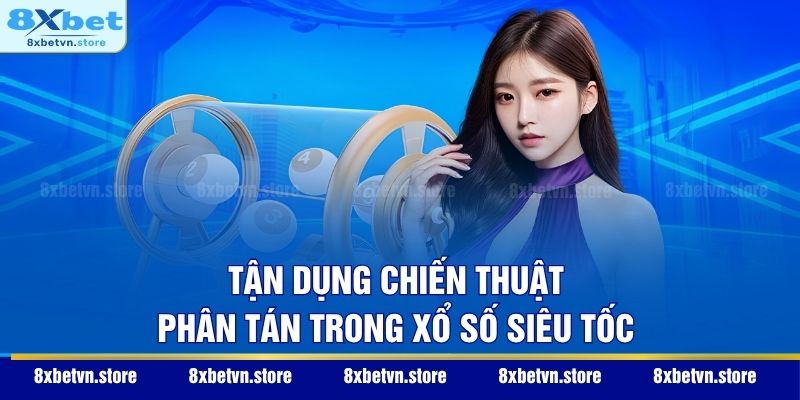 Xổ Số Siêu Tốc - Bí Mật Chinh Phục Giải Thưởng Trong Chớp Mắt Tận dụng chiến thuật phân tán trong xổ số siêu tốc