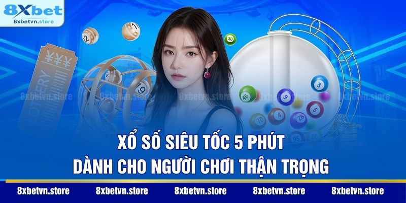 Xổ Số Siêu Tốc - Bí Mật Chinh Phục Giải Thưởng Trong Chớp Mắt Xổ số siêu tốc 5 phút dành cho người chơi thận trọng